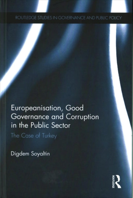 Book cover of: Europeanisation, Good Governance and Corruption in the Public Sector. By: Digdem Soyaltin