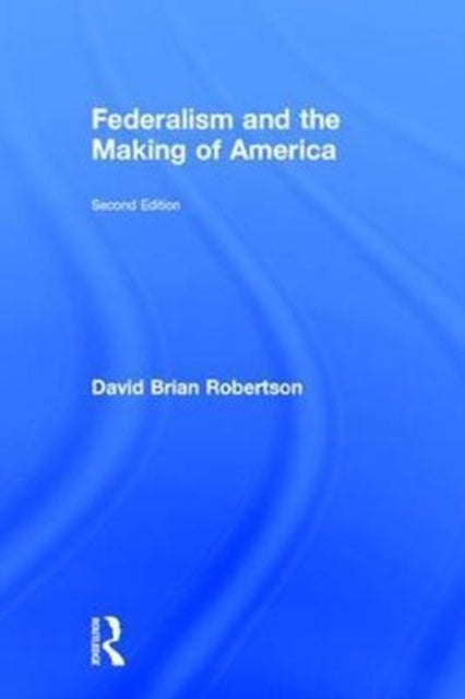 Federalism and the Making of America