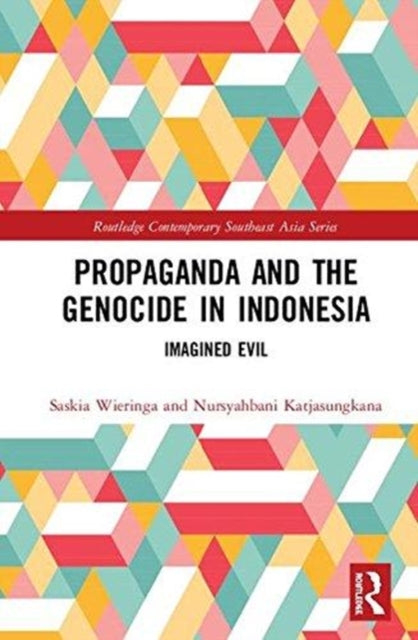 Book cover of: Propaganda and the Genocide in Indonesia. By: Saskia Wieringa