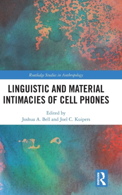 Book cover of: Linguistic and Material Intimacies of Cell Phones. By: Joel C. Kuipers