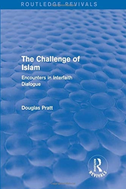 Book cover of: Routledge Revivals: The Challenge of Islam (2005). By: Douglas Pratt