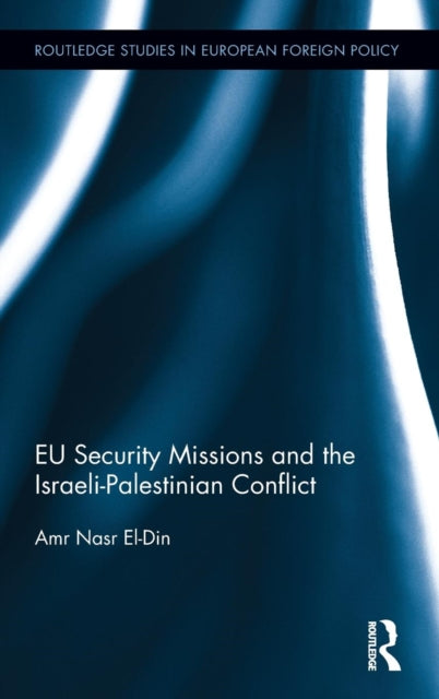 Book cover of: EU Security Missions and the Israeli-Palestinian Conflict. By: Amr Nasr El-Din