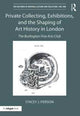 Book cover of: Private Collecting, Exhibitions, and the Shaping of Art History in London. By: Stacey Pierson