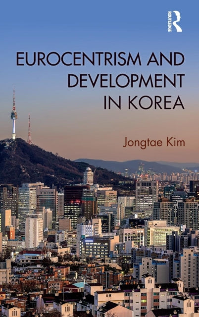 Book cover of: Eurocentrism and Development in Korea. By: Jongtae Kim