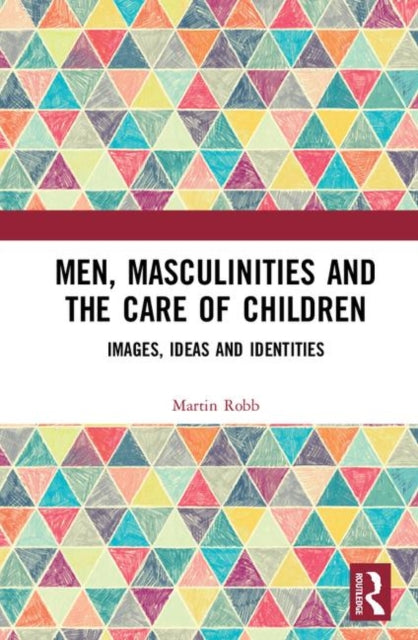 Book cover of: Men, Masculinities and the Care of Children. By: Martin Robb
