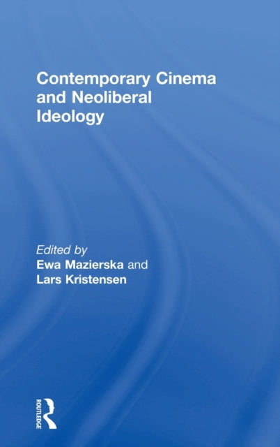 Book cover of: Contemporary Cinema and Neoliberal Ideology. By: Ewa Mazierska