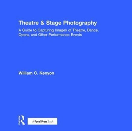 Book cover of: Theatre & Stage Photography. By: William Kenyon