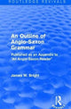 Book cover of: Routledge Revivals: An Outline of Anglo-Saxon Grammar (1936). By: James W. Bright