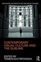 Book cover of: Contemporary Visual Culture and the Sublime. By: Temenuga Trifonova