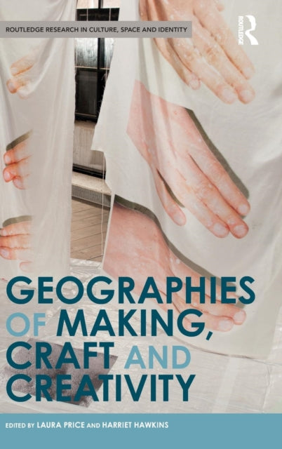 Book cover of: Geographies of Making, Craft and Creativity