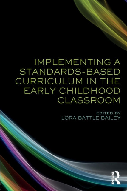 Book cover of: Implementing a Standards-Based Curriculum in the Early Childhood Classroom. By: Lora Battle Bailey