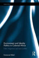 Book cover of: Environment and Identity Politics in Colonial Africa. By: Emmanuel Mbah