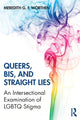 Book cover of: Queers, Bis, and Straight Lies. By: Meredith G. F. Worthen
