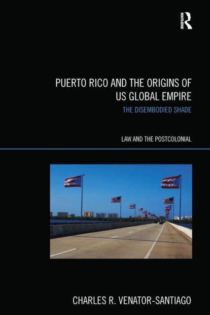 Book cover of: Puerto Rico and the Origins of U.S. Global Empire. By: Charles R. Venator-Santiago