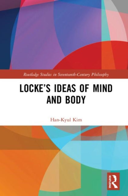 Book cover of: Locke’s Ideas of Mind and Body. By: Han-Kyul Kim