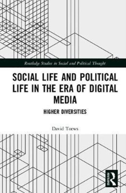 Book cover of: Social Life and Political Life in the Era of Digital Media. By: David Toews