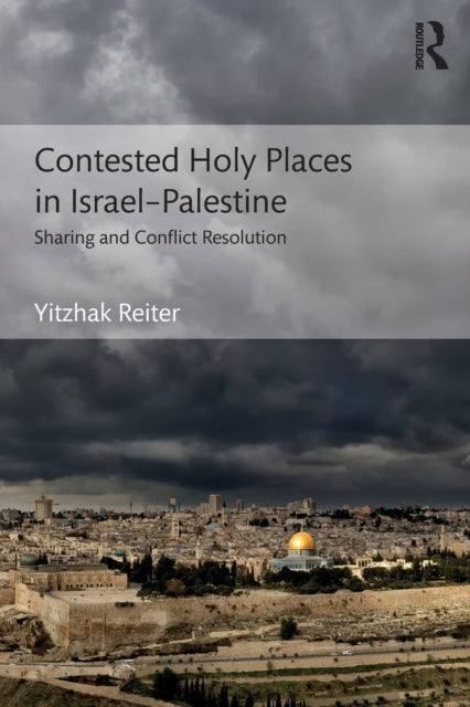 Book cover of: Contested Holy Places in Israel–Palestine. By: Yitzhak Reiter