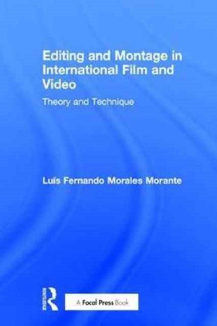 Book cover of: Editing and Montage in International Film and Video. By: Luís Fernando Morales Morante
