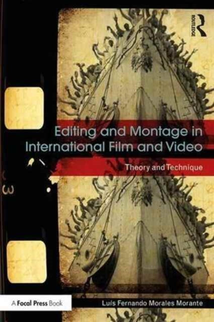 Book cover of: Editing and Montage in International Film and Video. By: Luís Fernando Morales Morante