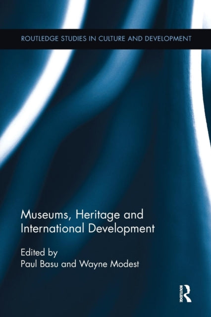 Book cover of: Museums, Heritage and International Development. By: Paul Basu