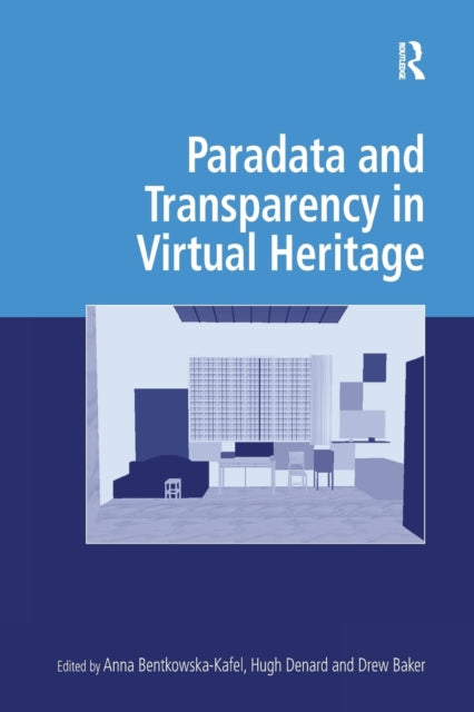 Book cover of: Paradata and Transparency in Virtual Heritage. By: Anna Bentkowska-Kafel