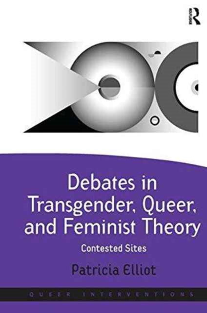 Book cover of: Debates in Transgender, Queer, and Feminist Theory. By: Patricia Elliot