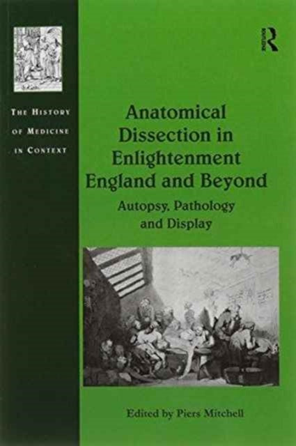 Book cover of: Anatomical Dissection in Enlightenment England and Beyond. By: Piers Mitchell