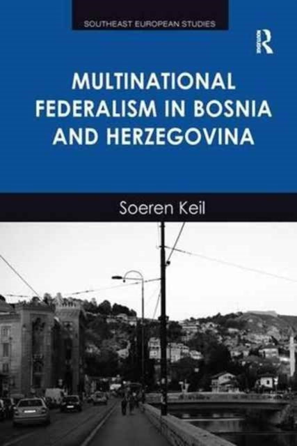 Book cover of: Multinational Federalism in Bosnia and Herzegovina. By: Soeren Keil