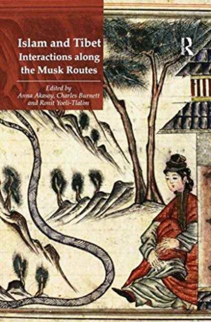 Book cover of: Islam and Tibet – Interactions along the Musk Routes. By: Anna Akasoy