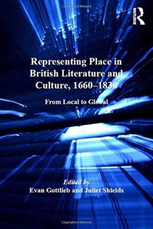 Representing Place in British Literature and Culture, 1660-1830