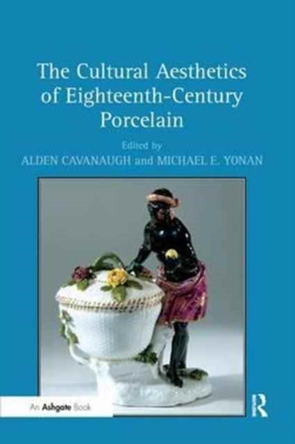 Book cover of: Cultural Aesthetics of Eighteenth-Century Porcelain. By: Alden Cavanaugh