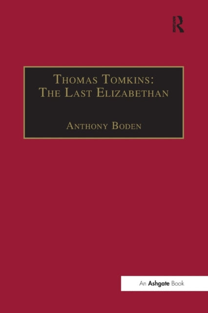 Book cover of: Thomas Tomkins: The Last Elizabethan. By: Anthony Boden