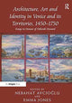 Book cover of: Architecture, Art and Identity in Venice and its Territories, 1450–1750. By: Nebahat Avcioglu