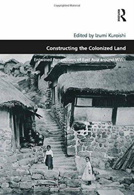 Book cover of: Constructing the Colonized Land. By: Izumi Kuroishi