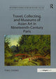 Book cover of: Travel, Collecting, and Museums of Asian Art in Nineteenth-Century Paris. By: Ting Chang