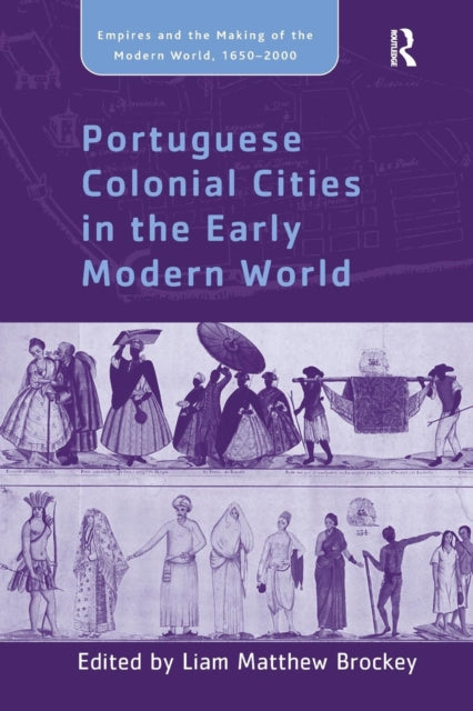 Book cover of: Portuguese Colonial Cities in the Early Modern World. By: Liam Matthew Brockey
