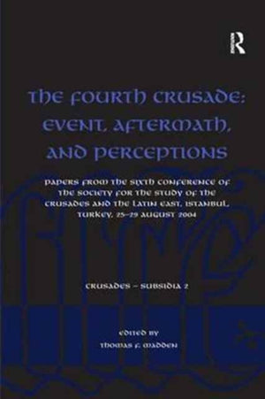 Fourth Crusade: Event, Aftermath, and Perceptions