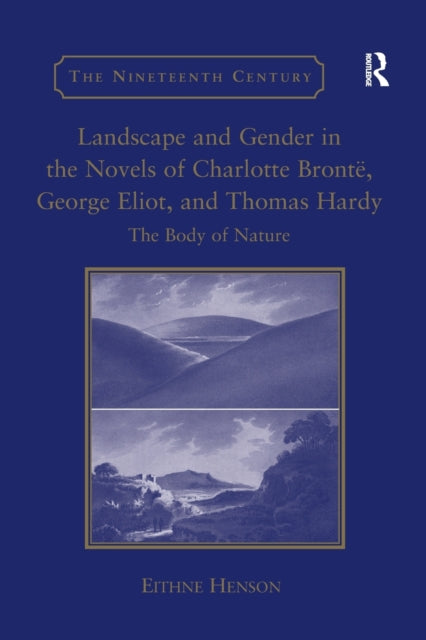 Book cover of: Landscape and Gender in the Novels of Charlotte Bronte, George Eliot, and Thomas Hardy. By: Eithne Henson