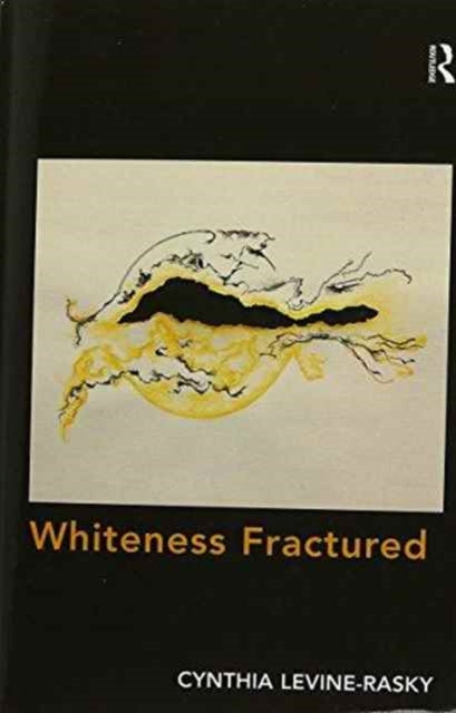 Book cover of: Whiteness Fractured. By: Cynthia Levine-Rasky