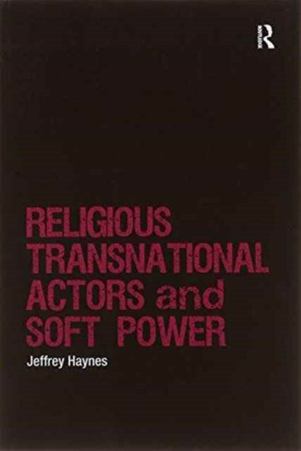 Book cover of: Religious Transnational Actors and Soft Power. By: Jeffrey Haynes