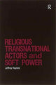 Book cover of: Religious Transnational Actors and Soft Power. By: Jeffrey Haynes
