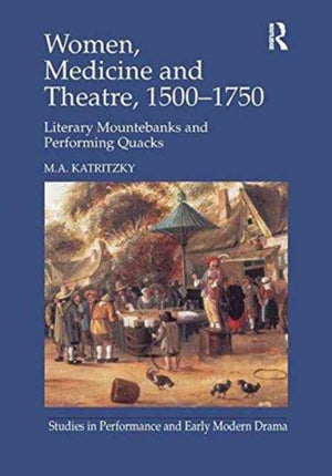 Women, Medicine and Theatre 1500–1750