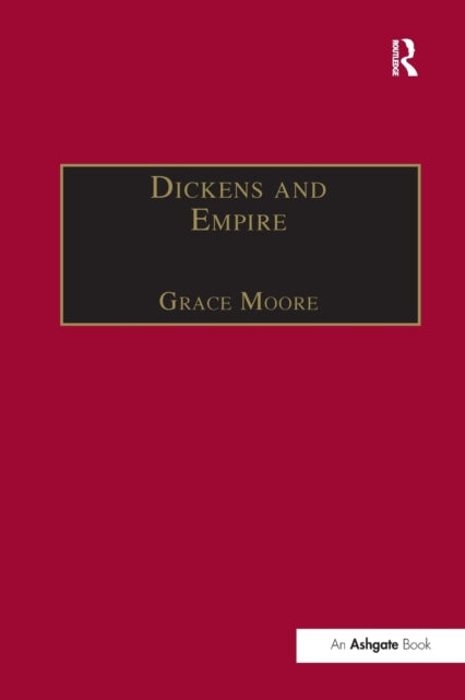 Book cover of: Dickens and Empire. By: Grace Moore
