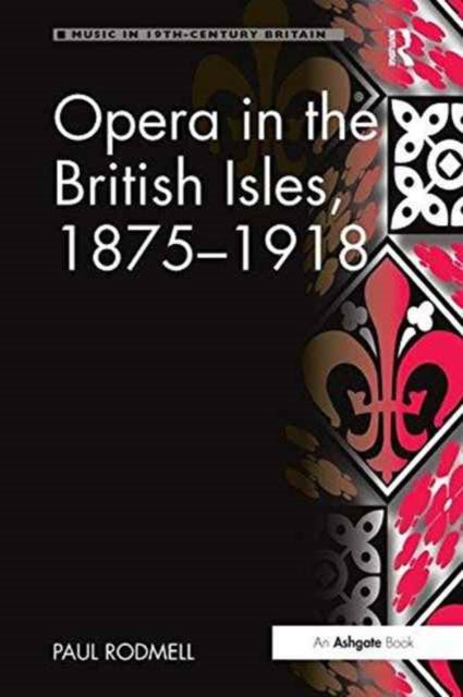 Book cover of: Opera in the British Isles, 1875-1918. By: Paul Rodmell