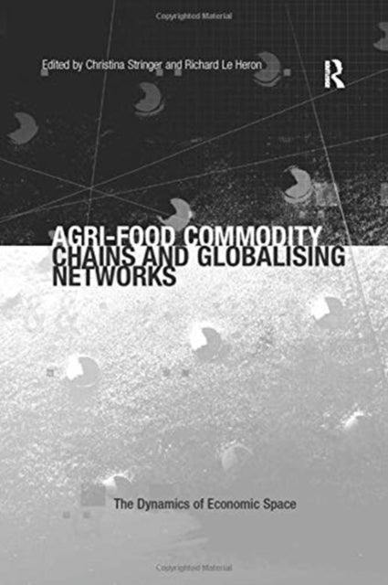 Book cover of: Agri-Food Commodity Chains and Globalising Networks. By: Richard Le Heron