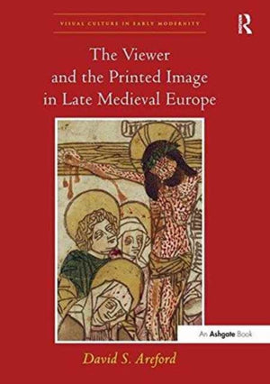 The Viewer and the Printed Image in Late Medieval Europe