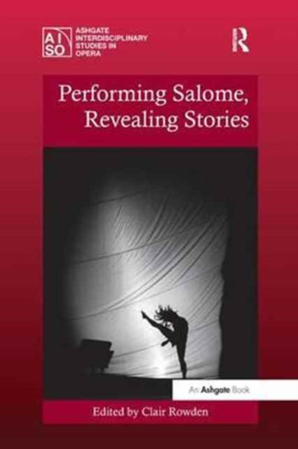Book cover of: Performing Salome, Revealing Stories. By: Clair Rowden