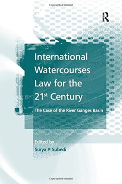 Book cover of: International Watercourses Law for the 21st Century. By: Surya P Subedi