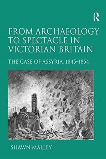 Book cover of: From Archaeology to Spectacle in Victorian Britain. By: Shawn Malley