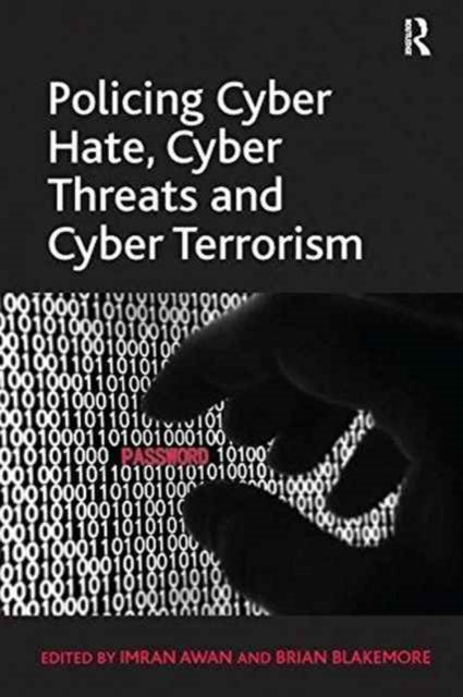 Book cover of: Policing Cyber Hate, Cyber Threats and Cyber Terrorism. By: Brian Blakemore